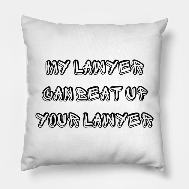 My Lawyer Can Beat up Your Lawyer Pillow by mdr design