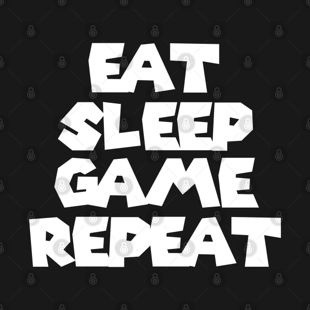 Eat Sleep Game Repeat by mksjr