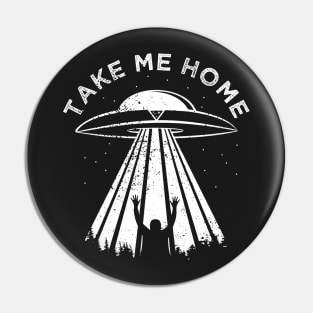 Aliens Take Me Home Ufology Tshirt Pin