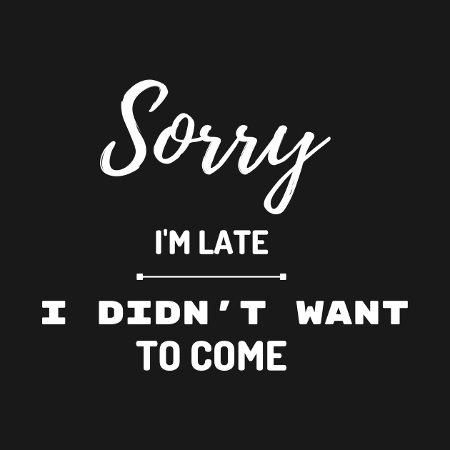 Sorry I'm late, I didn't want to come by disturbingwonderland