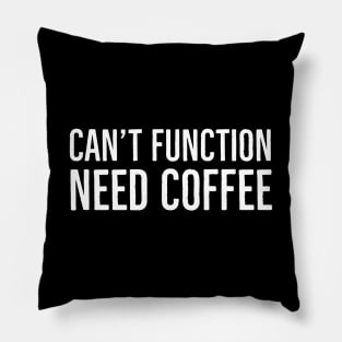 Can't Function Need Coffee Pillow