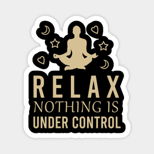 Relax nothing under control Magnet