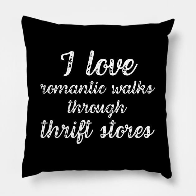 I Love Romantic Walks Through Thrift Stores Funny Pillow by MalibuSun