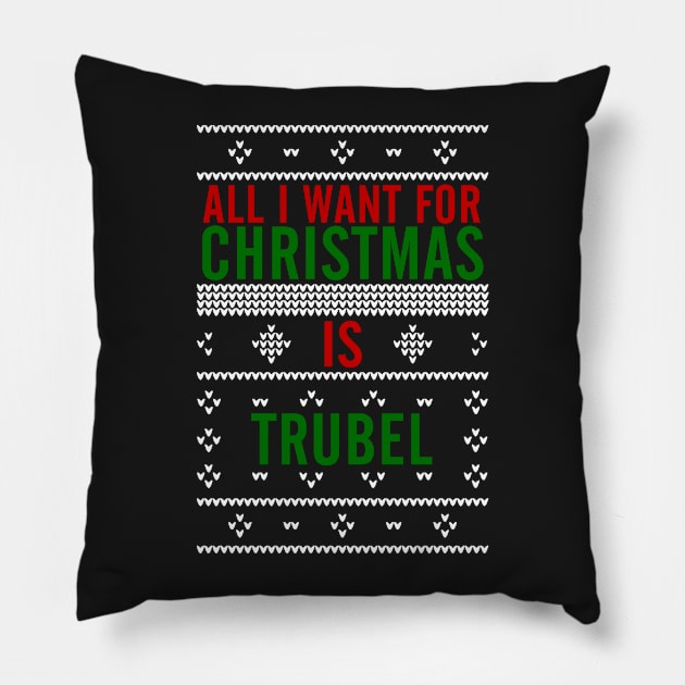 All I want for Christmas is Trubel Pillow by AllieConfyArt