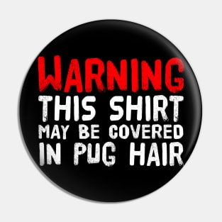 This Shirt May Be Covered In Pug Hair Pin