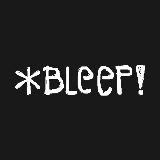 *BLEEP! (in white text) by RawSunArt