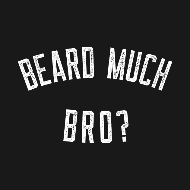 beard much bro? by ThingsByFrymire