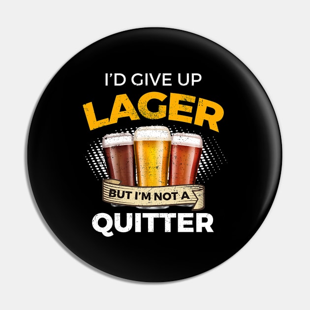 Funny Lager Give Up Beer But Not A Quitter Pin by SzarlottaDesigns