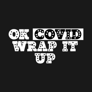 Ok Covid Wrap It Up T-Shirt