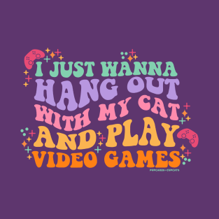 I Just Wanna Hang Out with My Cat and Play Video Games T-Shirt