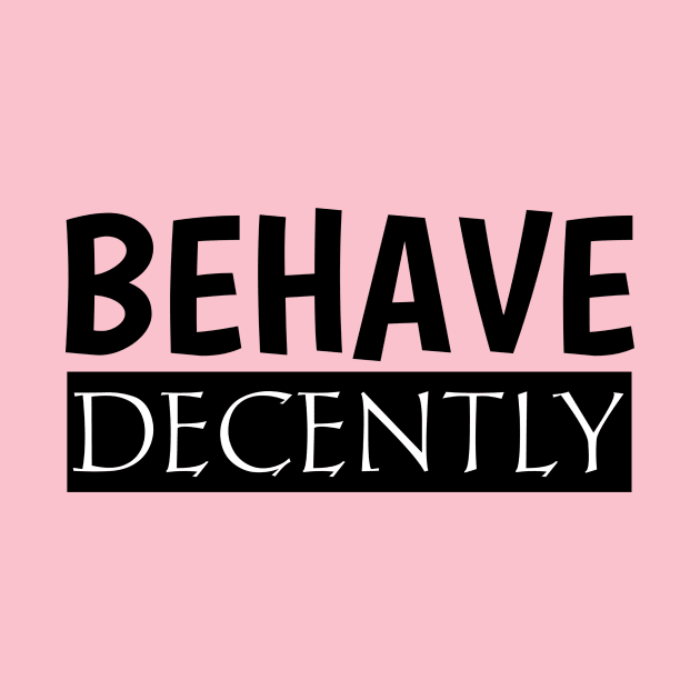 Behave Decently by Curator Nation