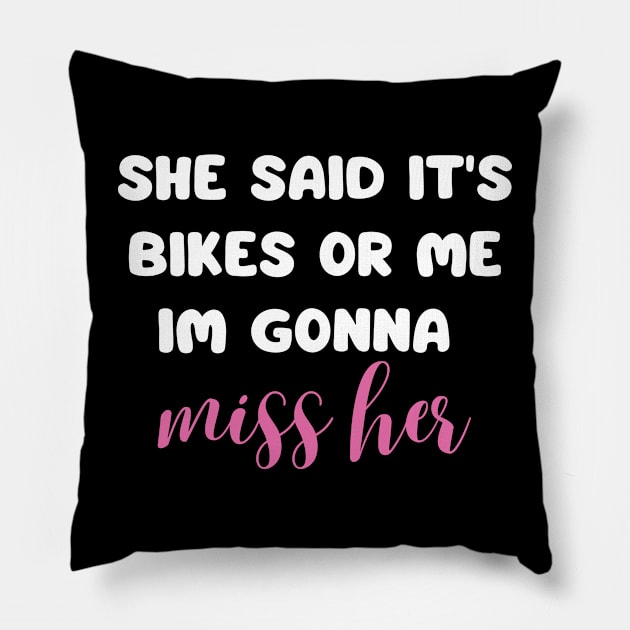 she said it's bikes or me im gonna miss her back print Pillow by mdr design