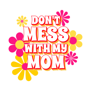 Don't Mess With My Mom, Mom Gifts, Mother Merch, Crazy Mom design, Funny Mom design Mother's day Gift T-Shirt T-Shirt