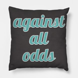 Against All Odds Inspiring Quote Pillow