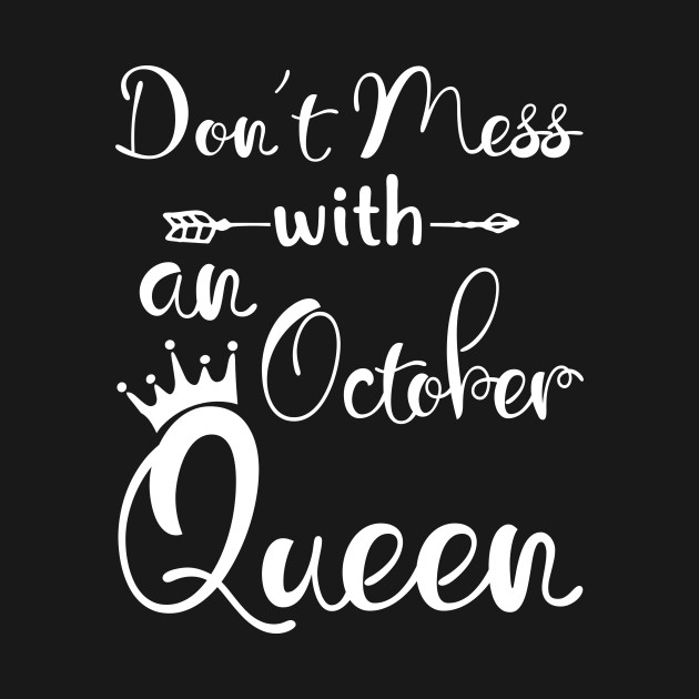 Disover Don_t Mess With An October Queen T-shirt Birthday Gift - October - T-Shirt