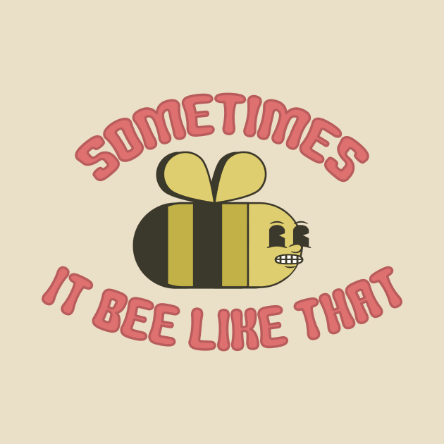 Sometimes It Bee Like That by Friend Gate