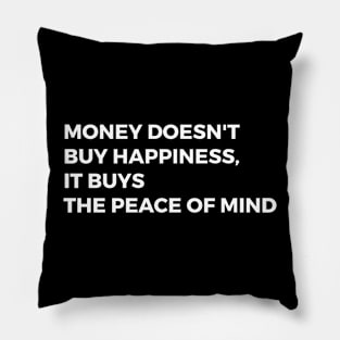 Money buys the peace of mind Pillow