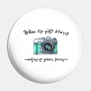 When life gets blurry... adjust your focus Pin