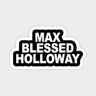 Max Blessed Holloway Magnet