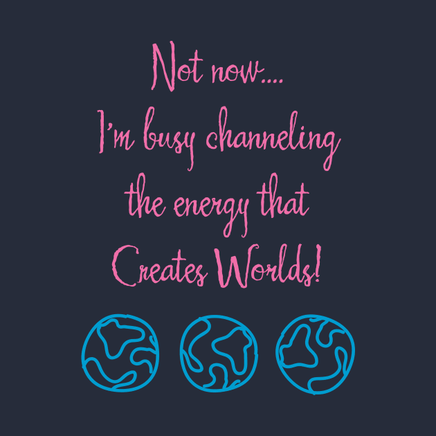 Channeling the Energy That Creates Worlds by Aut