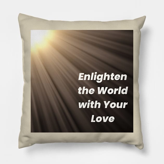 Enlighten the Worls Pillow by Love Riot Warriors