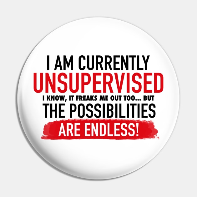 I Am Currently Unsupervised Adult Humor Novelty Graphic Funny T Shirt Pin by Jkinkwell