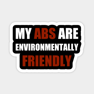 My Abs Are Environmentally Friendly Magnet