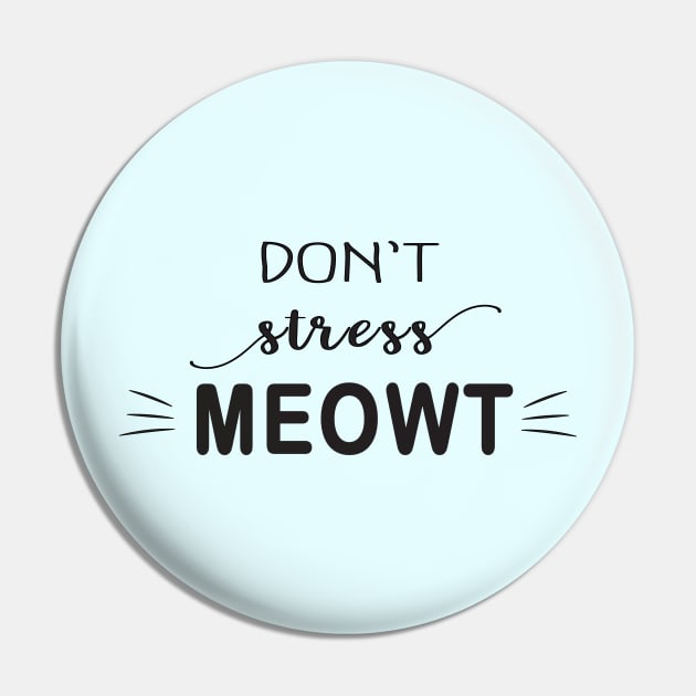 Don't Stress Meowt Pin by the plaid giraffe