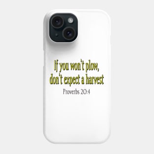 IF YOU WON'T PLOW, DON'T EXPECT A HARVEST Phone Case