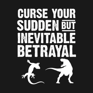 Curse Your Sudden But Inevitable Betrayal T-Shirt