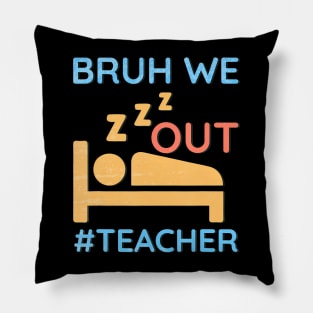 Cute End Of School Year Teacher Summer Bruh We Out Teachers Pillow