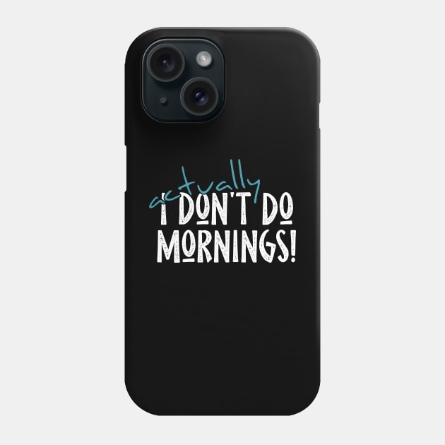 Actually I Don't Do Mornings Lazybones Saying Phone Case by SkizzenMonster