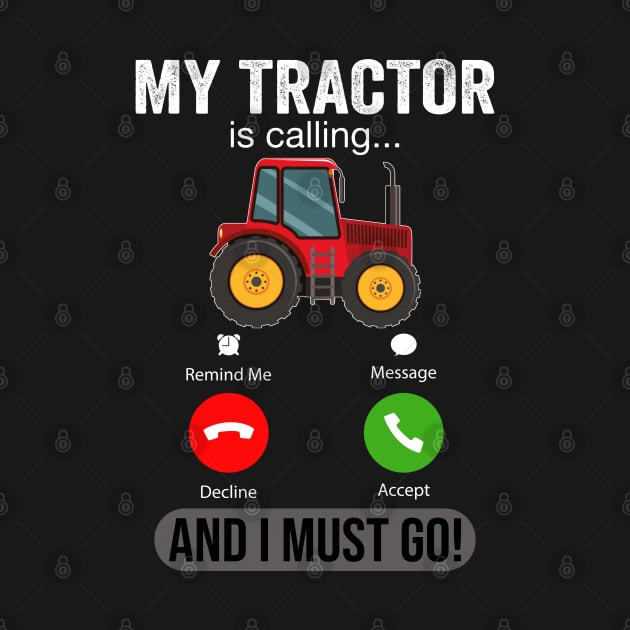 My Tractor Is Calling and I Must Go Funny Farm Tractor by DragonTees