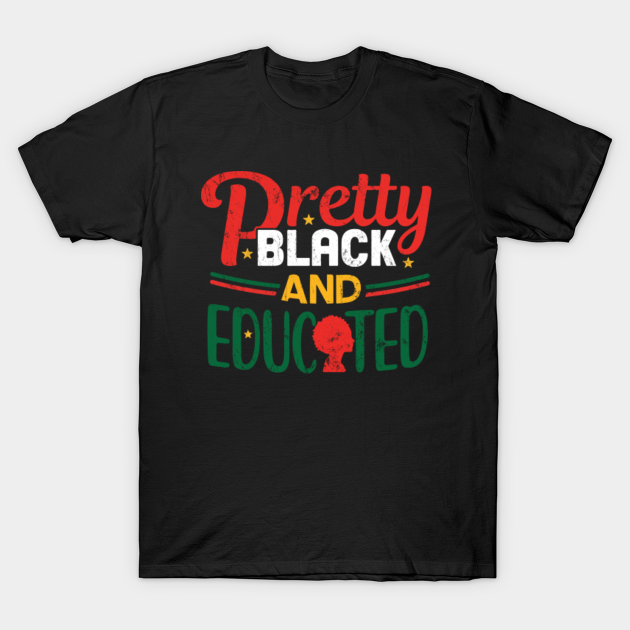 Discover Pretty Black And Educated, Funny Black Educated, Black Women - Black And Educated - T-Shirt