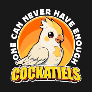 Cockatiel One Can Never Enough Parakeet Lover T-Shirt