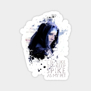 Illyria - I'd Like To Keep Spike As My Pet Magnet