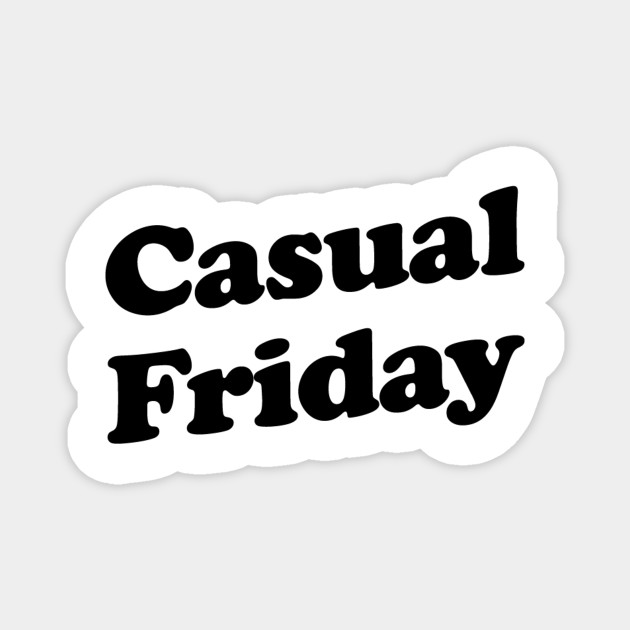 Casual Friday Friday Magnet Teepublic Au