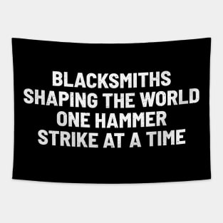 Blacksmiths Shaping the World, One Hammer Strike at a Time Tapestry