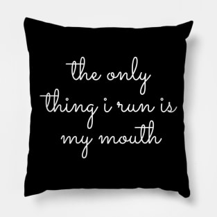 The Only Thing I Run Is My Mouth Pillow