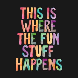 This is Where The Fun Stuff Happens T-Shirt