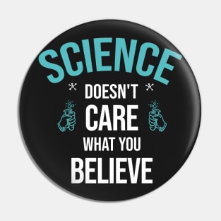 funny Science shirt,Sicence Doesn't Care What You Believe Pin