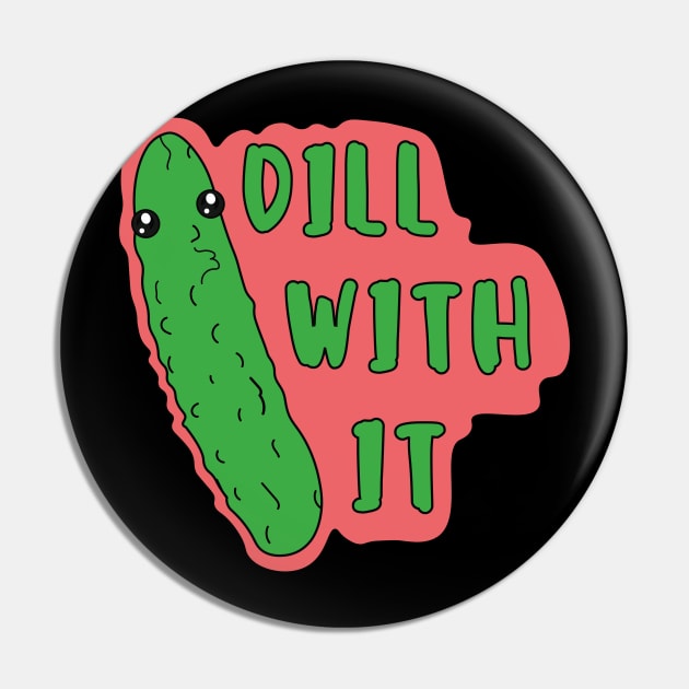 Dill with it Funny kawaii pickle pun Pin by AbstractA