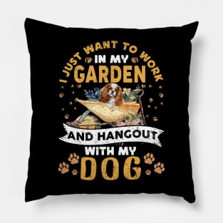 I Just Want To Work In My Garden And Hangout With My Dog Pillow