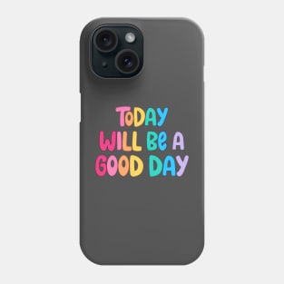 today will be a good day Phone Case