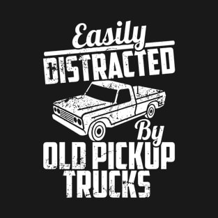 Easily Distracted By Old Pickup Trucks T-Shirt