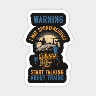 WARNING i MAY SPONTANEOUSLY START TALKING ABOUT TRAINS GIFT FOR TRAIN LOVER Magnet