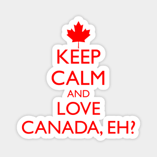 KEEP CALM AND LOVE CANADA, EH? Magnet