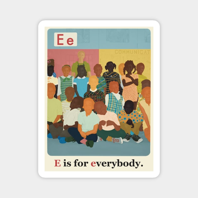 The New Black ABCs “E is for Everybody.” Magnet by Sammy Jean Wilson 