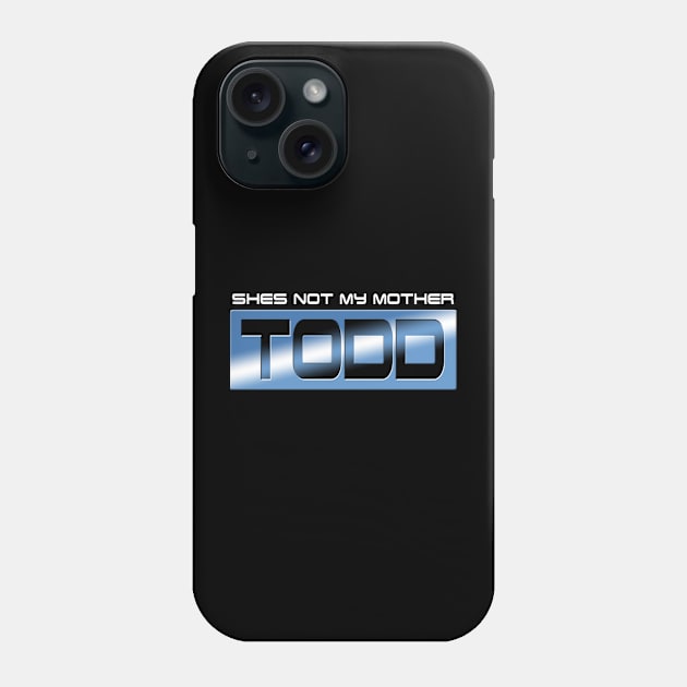 Shes Not My Mother Todd Phone Case by JasonVoortees