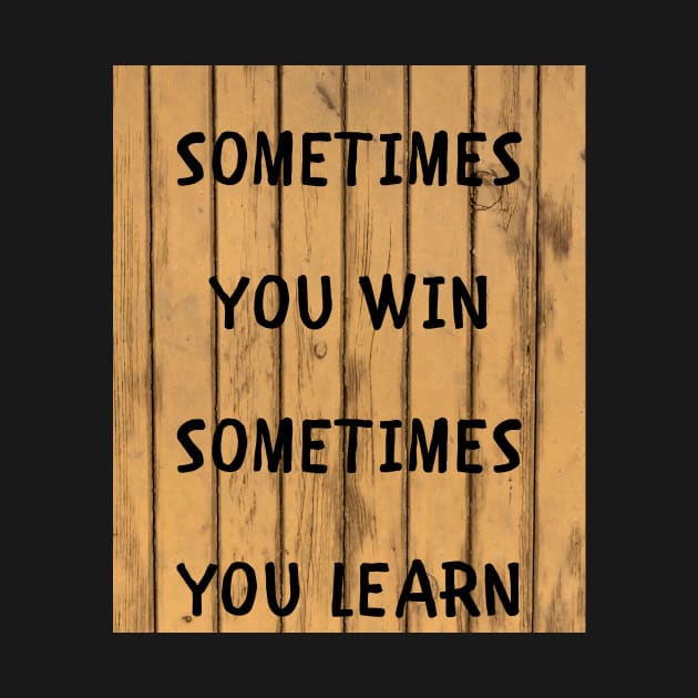 Sometimes you win sometimes you learn by IOANNISSKEVAS